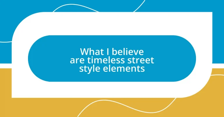 What I believe are timeless street style elements